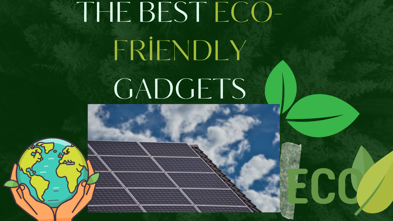 The Best Eco-Friendly Gadgets of